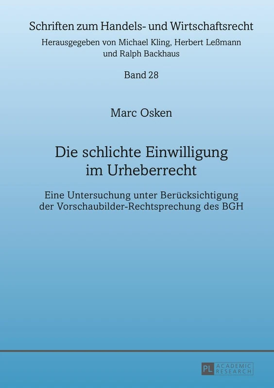 Die schlichte Einwilligung im Urheberrecht: Eine Untersuchung unter Beruecksichtigung der Vorschaubilder-Rechtsprechung des BGH: 28 (Schriften Zum Handels- Und Wirtschaftsrecht)