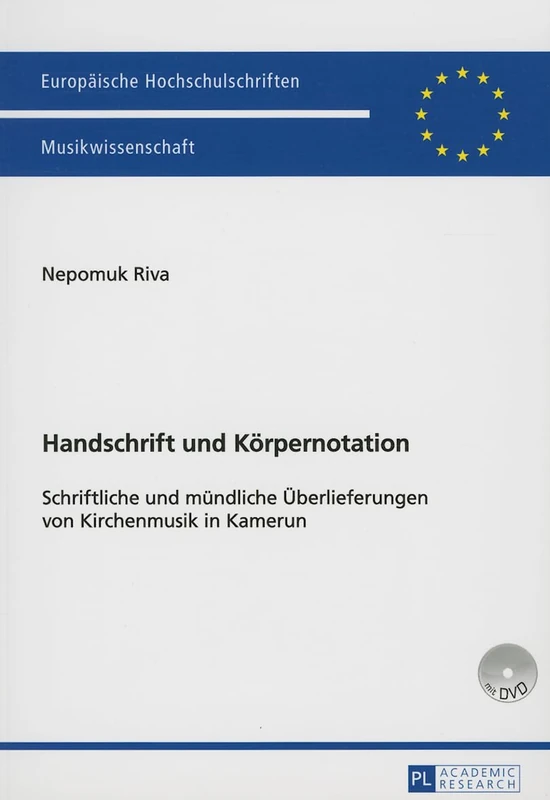 Handschrift Und Koerpernotation: Schriftliche Und Muendliche Ueberlieferungen Von Kirchenmusik in Kamerun: 276 (Europaeische Hochschulschriften / European University Studie)