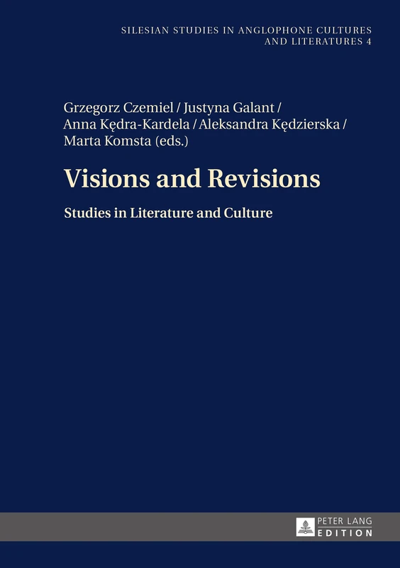 Visions and Revisions: Studies in Literature and Culture: 4 (Silesian Studies in Anglophone Cultures and Literatures)