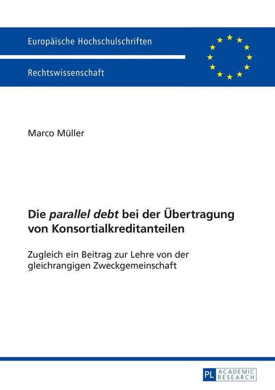 Die "parallel debt" bei der Uebertragung von Konsortialkreditanteilen: Zugleich ein Beitrag zur Lehre von der gleichrangigen Zweckgemeinschaft: 5674 (Europaeische Hochschulschriften Recht)