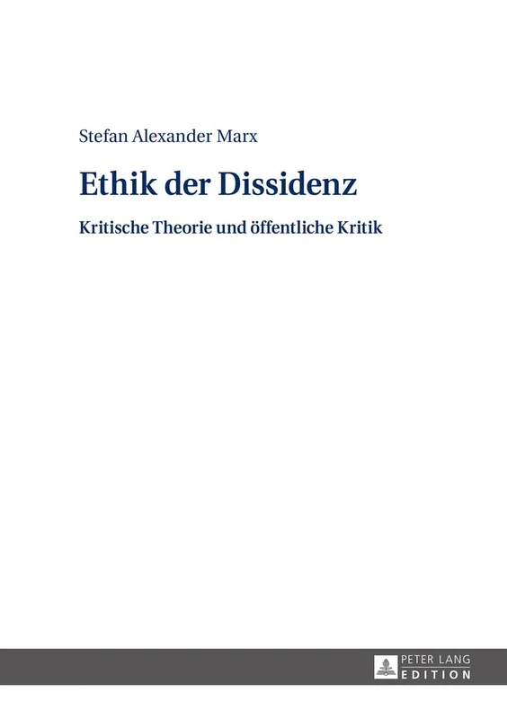 Ethik der Dissidenz: Kritische Theorie und oeffentliche Kritik