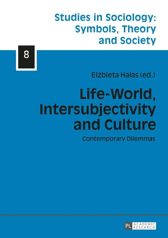 Life-World, Intersubjectivity and Culture: Contemporary Dilemmas: 8 (Studies in Sociology: Symbols, Theory and Society)