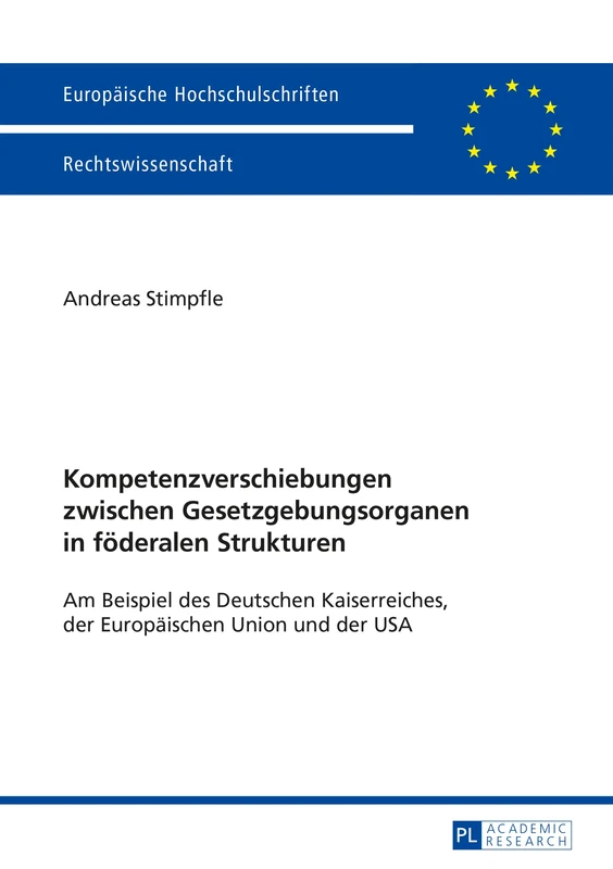 Kompetenzverschiebungen zwischen Gesetzgebungsorganen in foederalen Strukturen: Am Beispiel des Deutschen Kaiserreiches, der Europaeischen Union und ... 5716 (Europäische Hochschulschriften Recht)