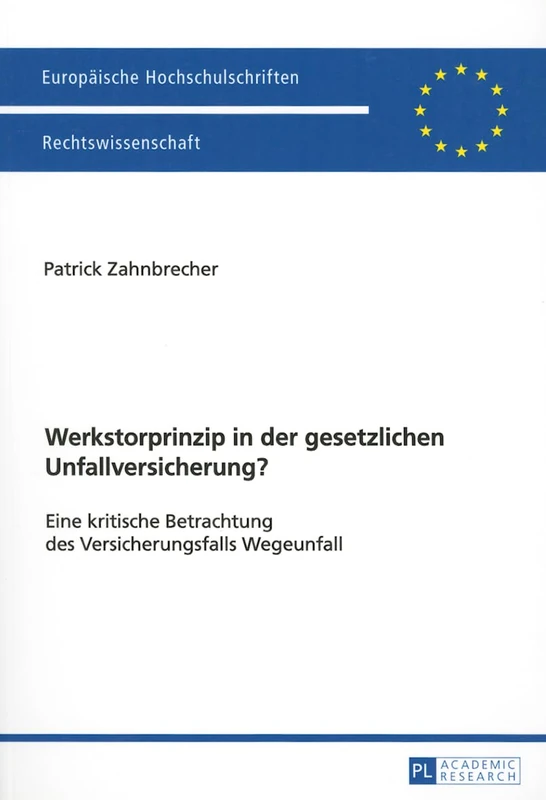 Werkstorprinzip in Der Gesetzlichen Unfallversicherung?: Eine Kritische Betrachtung Des Versicherungsfalls Wegeunfall: 5677 (Europaeische Hochschulschriften Recht)