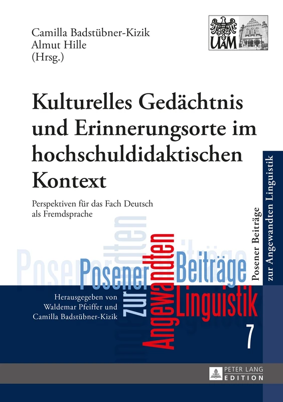 Kulturelles Gedaechtnis und Erinnerungsorte im hochschuldidaktischen Kontext: Perspektiven fuer das Fach Deutsch als Fremdsprache: 7 (Poznan Studies ... Posener Beiträge Zur Angewandten Linguistik)