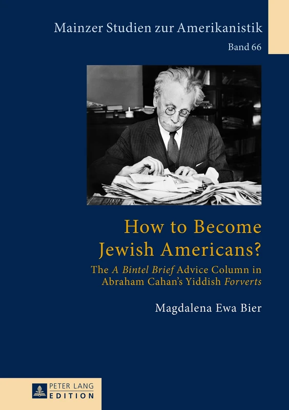 How to Become Jewish Americans?: The «A Bintel Brief» Advice Column in Abraham Cahan’s Yiddish «Forverts»: 66 (Mainzer Studien Zur Amerikanistik)