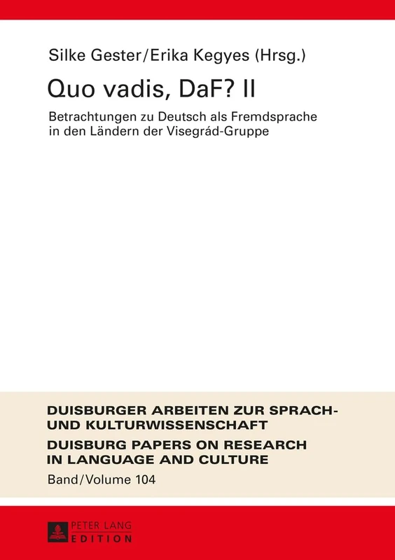 Quo vadis, DaF? II: Betrachtungen zu Deutsch als Fremdsprache in den Laendern der Visegrád-Gruppe Mit Beitraegen von Magdalena Białek, Silke Gester, ... Papers on Research in Language and Culture)