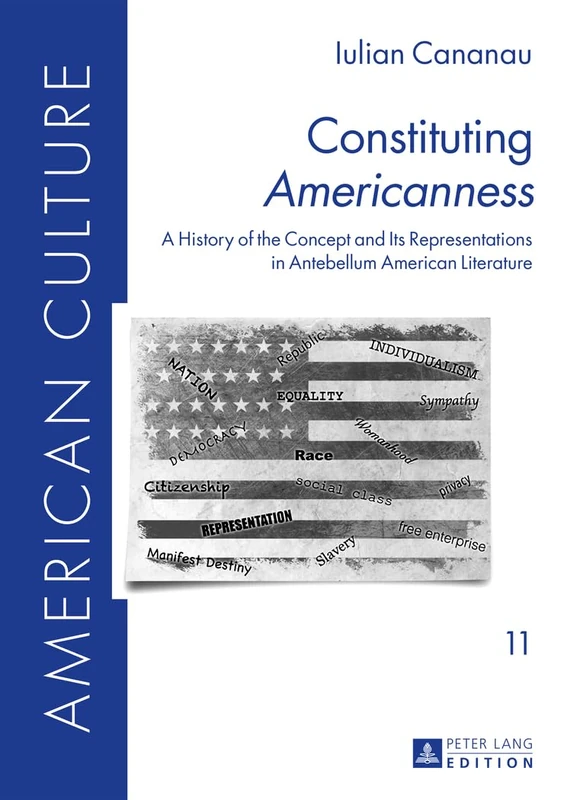 Constituting «Americanness»: A History of the Concept and Its Representations in Antebellum American Literature: 11 (American Culture)