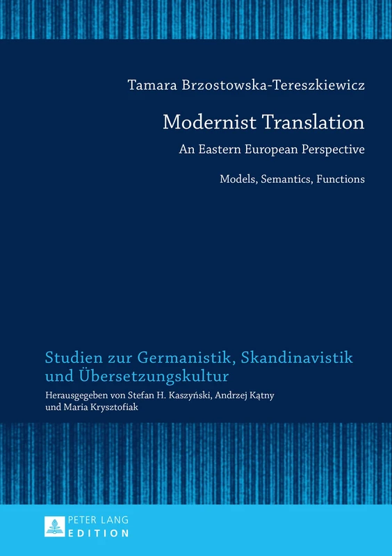 Modernist Translation: An Eastern European Perspective: Models, Semantics, Functions: 13 (Studien zur Germanistik, Skandinavistik und Uebersetzungskultur)