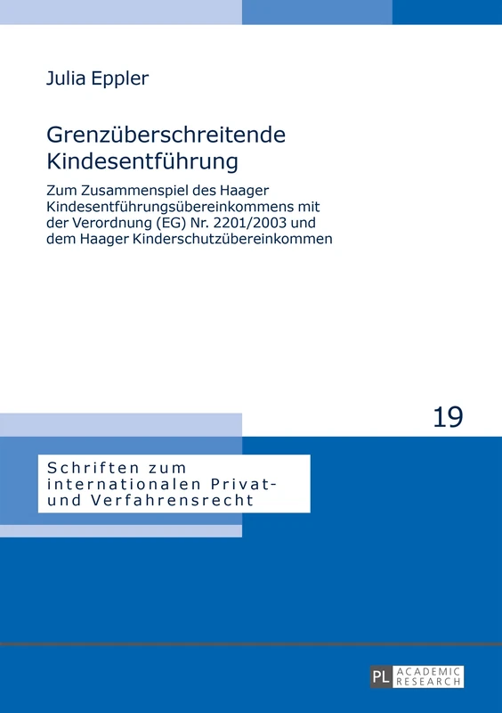 Grenzueberschreitende Kindesentfuehrung: Zum Zusammenspiel des Haager Kindesentfuehrungsuebereinkommens mit der Verordnung (EG) Nr. 2201/2003 und dem ... Internationalen Privat- Und Verfahrensrecht)