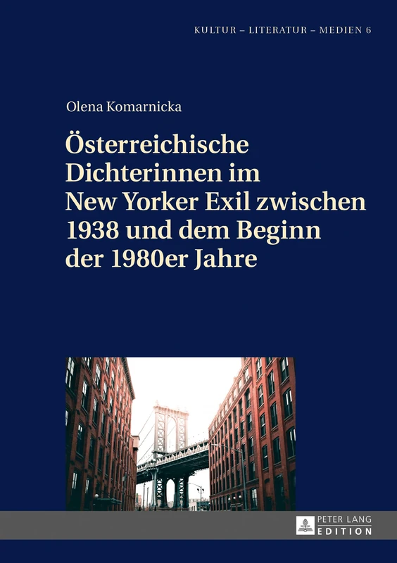 Oesterreichische Dichterinnen Im New Yorker Exil Zwischen 1938 Und Dem Beginn Der 1980er Jahre: 6 (Kultur - Literatur - Medien)