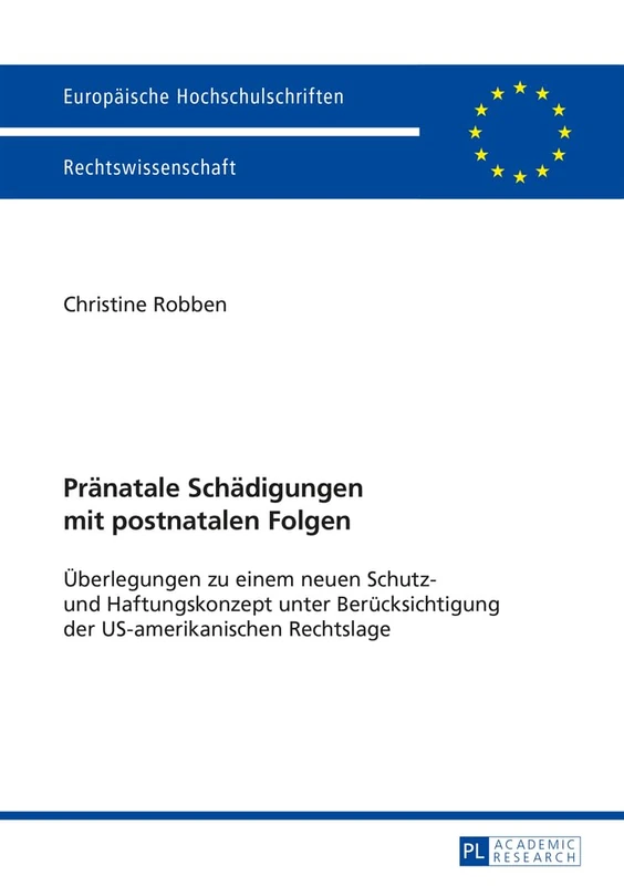 Praenatale Schaedigungen Mit Postnatalen Folgen: Ueberlegungen Zu Einem Neuen Schutz- Und Haftungskonzept Unter Beruecksichtigung Der ... 5681 (Europaeische Hochschulschriften Recht)