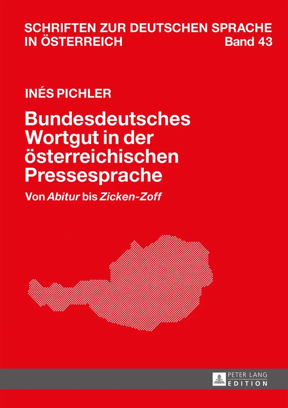 Bundesdeutsches Wortgut in der oesterreichischen Pressesprache: Von Abitur bis Zicken-Zoff: 43 (Schriften Zur Deutschen Sprache In Österreich)