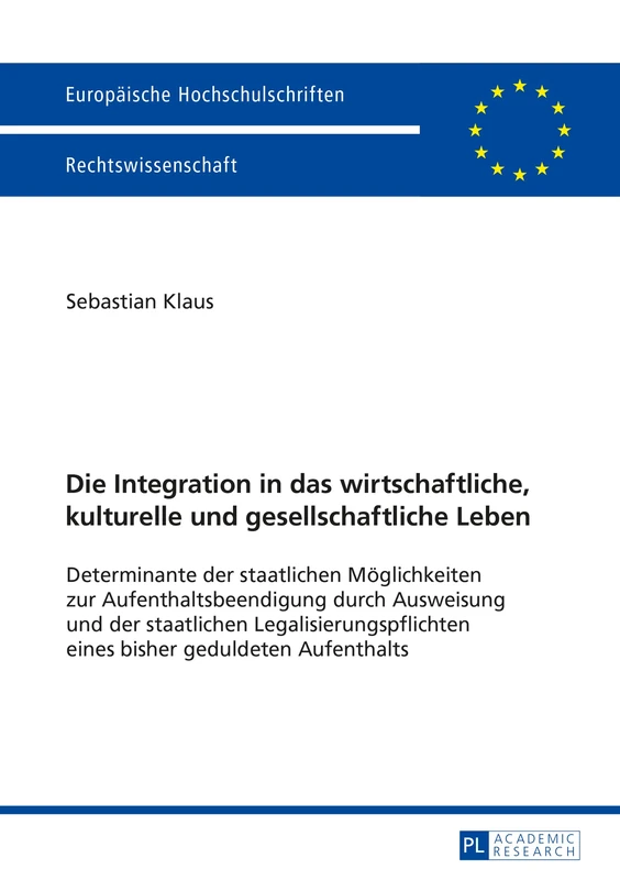Die Integration in das wirtschaftliche, kulturelle und gesellschaftliche Leben: Determinante der staatlichen Moeglichkeiten zur Aufenthaltsbeendigung ... 5765 (Europäische Hochschulschriften Recht) - Image 1