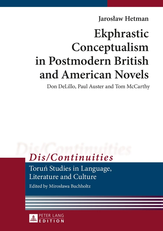 Ekphrastic Conceptualism in Postmodern British and American Novels: Don DeLillo, Paul Auster and Tom McCarthy: 11 (Dis/Continuities: Torun Studies in Language, Literature and Culture) - Image 1