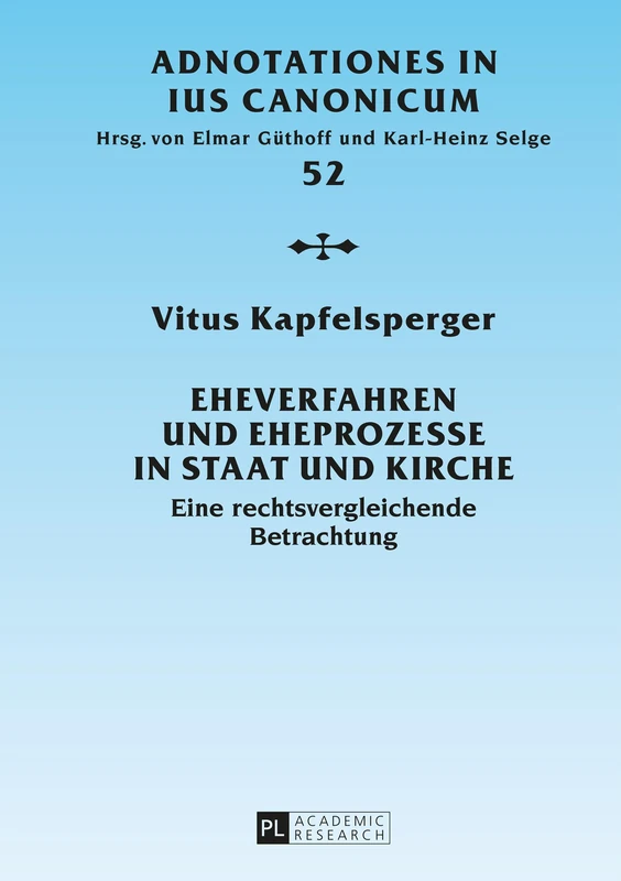 Eheverfahren und Eheprozesse in Staat und Kirche: Eine rechtsvergleichende Betrachtung: 52 (Adnotationes in Ius Canonicum)