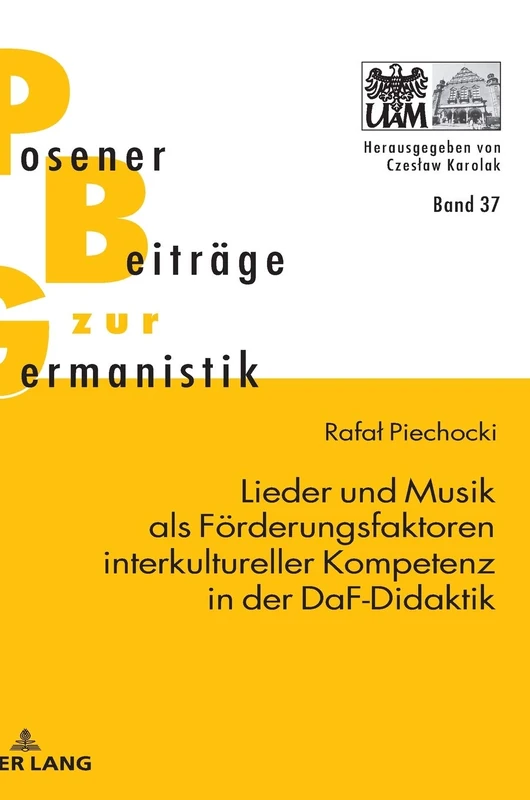 Lieder und Musik als Förderungsfaktoren interkultureller Kompetenz in der DaF-Didaktik: 37 (Posener Beitraege Zu Sprache, Literatur Und Medien)