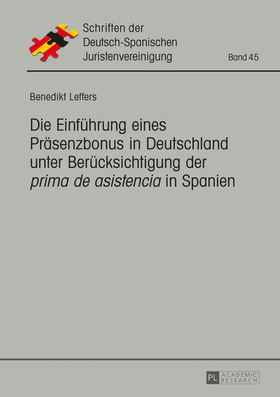 Die Einfuehrung eines Praesenzbonus in Deutschland unter Beruecksichtigung der prima de asistencia in Spanien: 45 (Schriften Der Deutsch-Spanischen Juristenvereinigung)