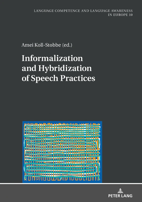 Informalization and Hybridization of Speech Practices: Polylingual Meaning-Making across Domains, Genres, and Media: 10 (Sprachkoennen und ... Competence and Language Awareness in Europe)