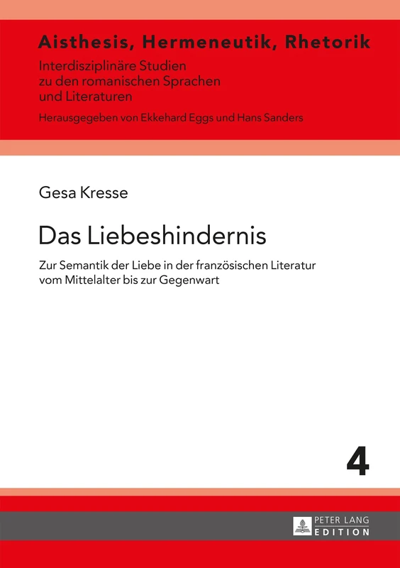 Das Liebeshindernis: Zur Semantik der Liebe in der franzoesischen Literatur vom Mittelalter bis zur Gegenwart: 4 (Aisthesis, Hermeneutik, Rhetorik)