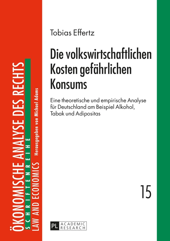 Die volkswirtschaftlichen Kosten gefaehrlichen Konsums: Eine theoretische und empirische Analyse fuer Deutschland am Beispiel Alkohol, Tabak und ... Analyse Des Rechts. Law and Economics)