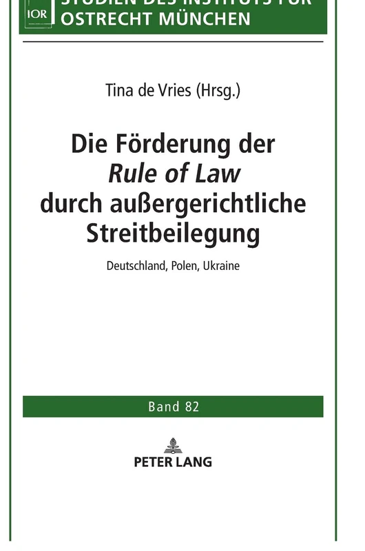 Die Förderung der ‹Rule of Law› durch außergerichtliche Streitbeilegung: Deutschland, Polen, Ukraine: 82 (Studien Des Instituts Fuer Ostrecht Muenchen)