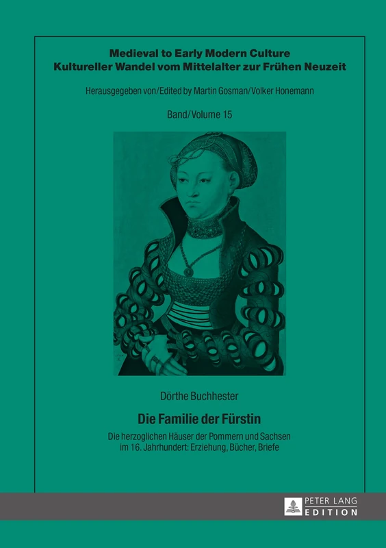Die Familie der Fuerstin: Die herzoglichen Haeuser der Pommern und Sachsen im 16. Jahrhundert: Erziehung, Buecher, Briefe: 15 (Medieval To Early Modern Culture / Kultureller Wandel Vom Mi) - Image 1