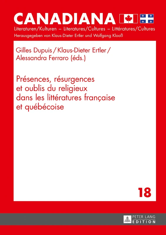 Présences, Résurgences Et Oublis Du Religieux Dans Les Littératures Française Et Québécoise: 18 (Canadiana)