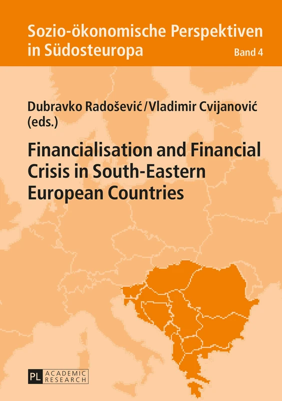 Financialisation and Financial Crisis in South-Eastern European Countries: 4 (Sozio-oekonomische Perspektiven in Suedosteuropa / Socio-Economic Perspectives in South-Eastern Europe)