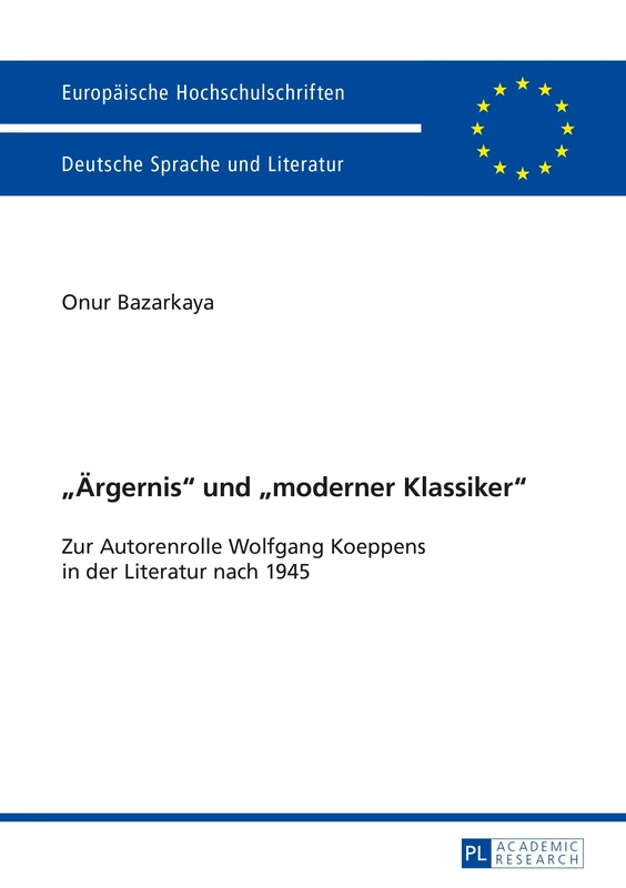 «Aergernis» Und «Moderner Klassiker»: Zur Autorenrolle Wolfgang Koeppens in Der Literatur Nach 1945: 2045 (Europaeische Hochschulschriften / European University Studie)