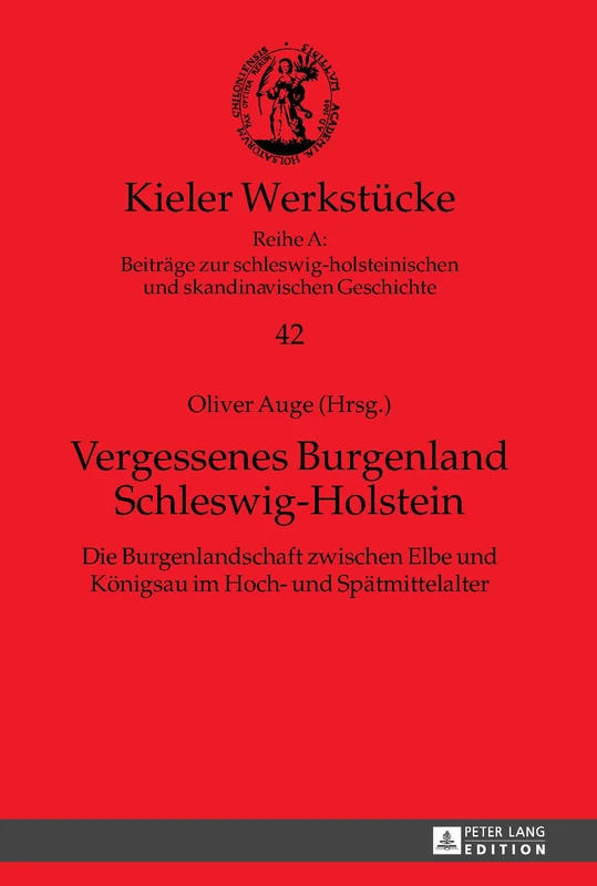 Vergessenes Burgenland Schleswig-Holstein: Die Burgenlandschaft zwischen Elbe und Koenigsau im Hoch- und Spaetmittelalter: 42 (Kieler Werkstücke)