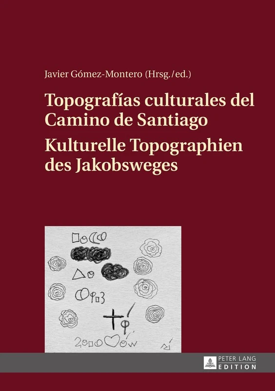 Topografías Culturales del Camino de Santiago - Kulturelle Topographien Des Jakobsweges: Actas Del Simposio Internacional a Rosa Dos Aires Da ... (6-8.10.2014) / Akten Des Internationalen...