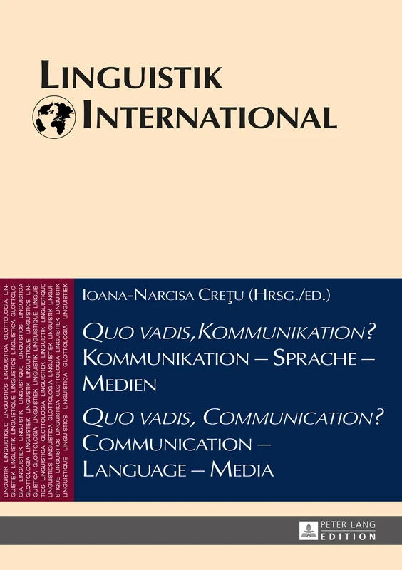 Quo vadis, Kommunikation? Kommunikation - Sprache - Medien / Quo vadis, Communication? Communication - Language - Media: Akten des 46. Linguistischen ... Sibiu 2011: 36 (Linguistik International)