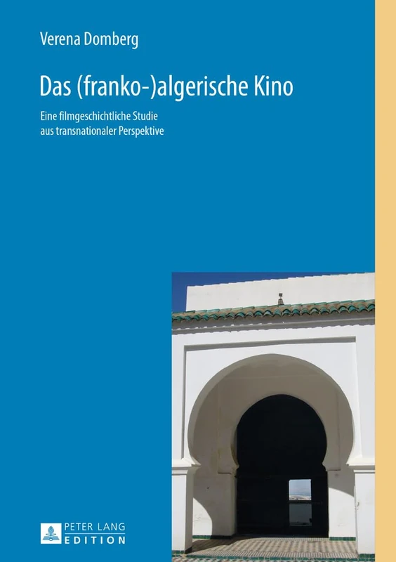 Das (franko-)algerische Kino: Eine filmgeschichtliche Studie aus transnationaler Perspektive: 3 (Méditerranée: Littératures - Cultures / Mittelmeer: Literatu)