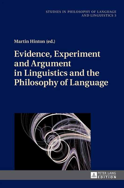 Evidence, Experiment and Argument in Linguistics and the Philosophy of Language: 3 (Studies in Philosophy of Language and Linguistics)