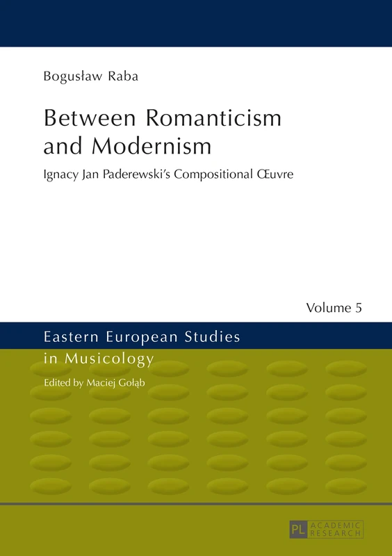Between Romanticism and Modernism: Ignacy Jan Paderewski’s Compositional Œuvre: 5 (Eastern European Studies in Musicology) - Image 1