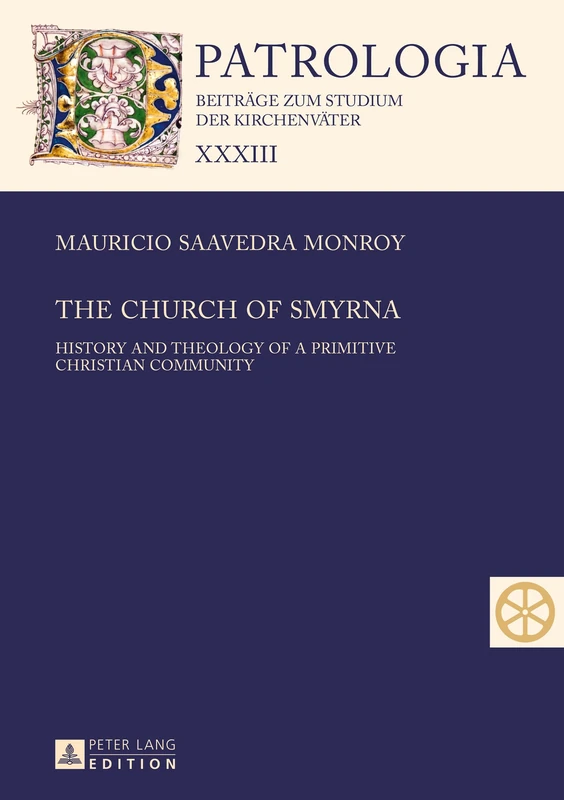 The Church of Smyrna: History and Theology of a Primitive Christian Community: 33 (Patrologia – Beitraege zum Studium der Kirchenvaeter)