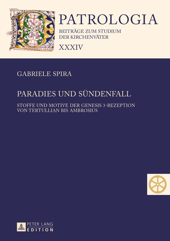 Paradies Und Suendenfall: Stoffe Und Motive Der Genesis 3-Rezeption Von Tertullian Bis Ambrosius: 34 (Patrologia - Beitraege Zum Studium der Kirchenvaeter)