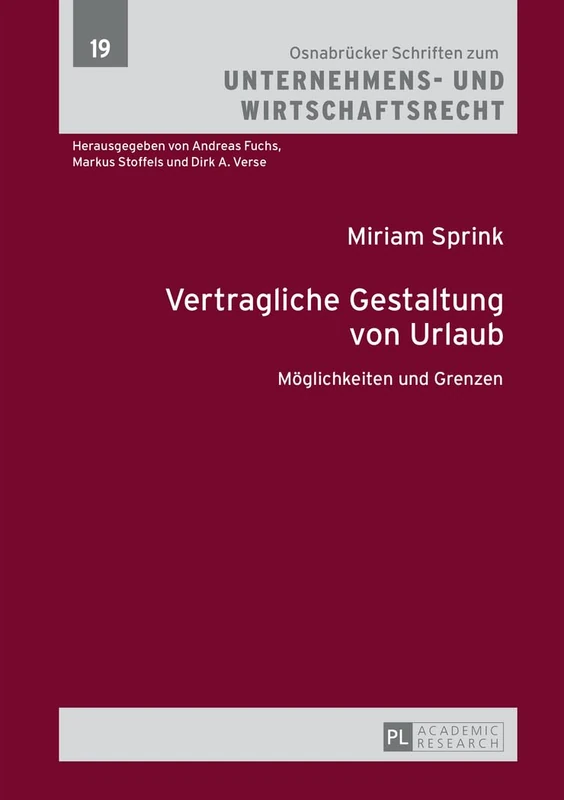 Vertragliche Gestaltung Von Urlaub: Moeglichkeiten Und Grenzen: 19 (Osnabruecker Schriften Zum Unternehmens- Und Wirtschaftsrech)