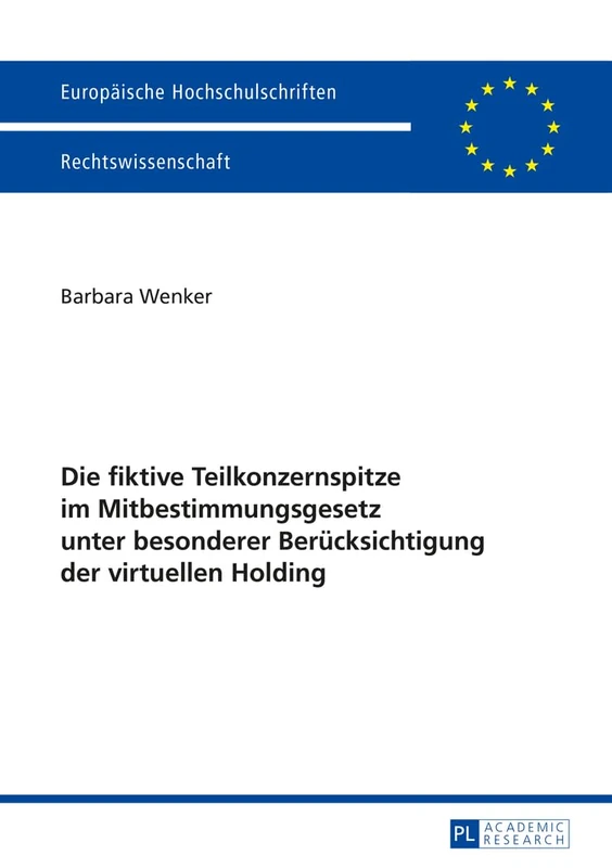 Die Fiktive Teilkonzernspitze Im Mitbestimmungsgesetz Unter Besonderer Beruecksichtigung Der Virtuellen Holding: 5706 (Europaeische Hochschulschriften Recht)