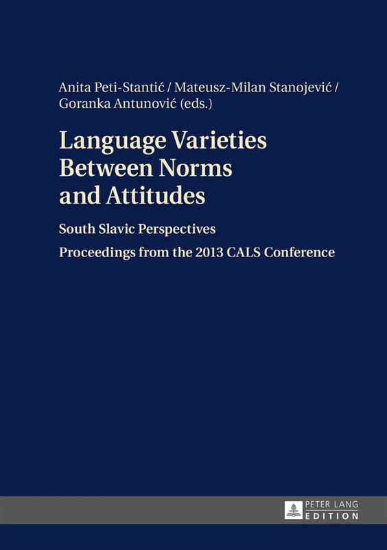 Language Varieties Between Norms and Attitudes: South Slavic Perspectives- Proceedings from the 2013 CALS Conference