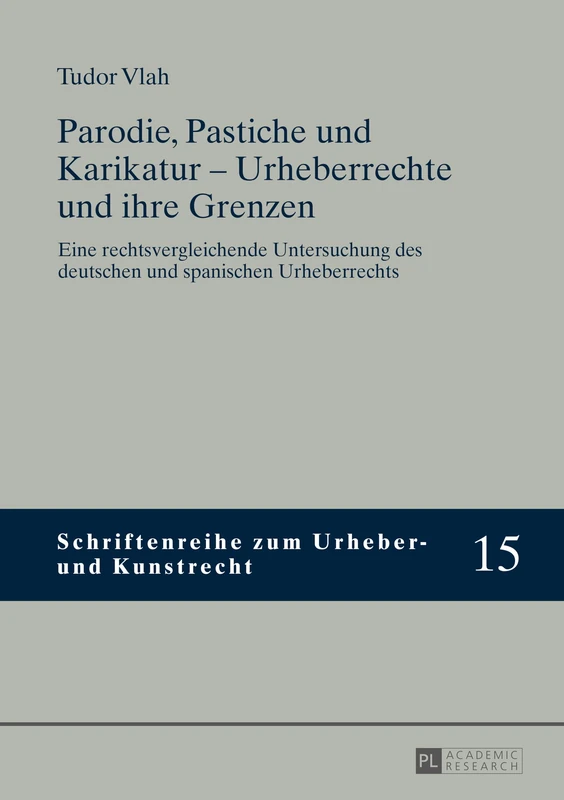 Parodie, Pastiche und Karikatur - Urheberrechte und ihre Grenzen: Eine rechtsvergleichende Untersuchung des deutschen und spanischen Urheberrechts: 15 (Schriftenreihe Zum Urheber- Und Kunstrecht)