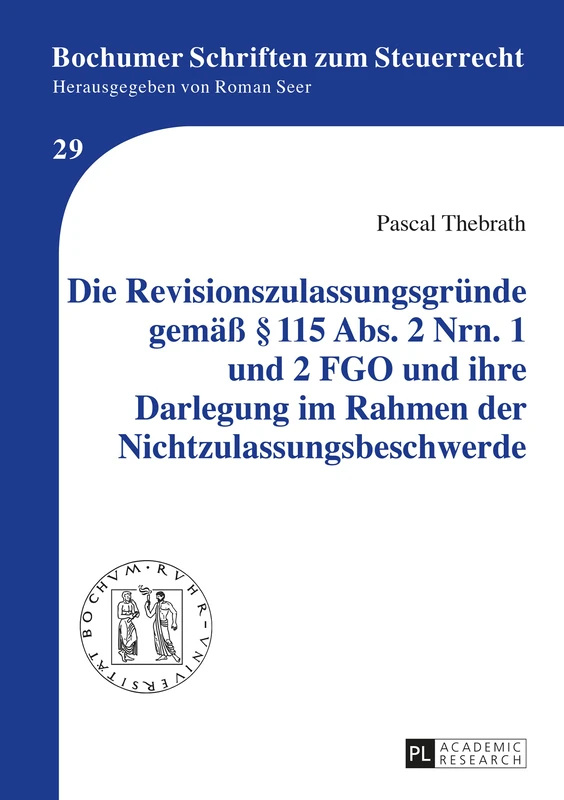 Die Revisionszulassungsgruende gemaeß § 115 Abs. 2 Nrn. 1 und 2 FGO und ihre Darlegung im Rahmen der Nichtzulassungsbeschwerde: 29 (Bochumer Schriften Zum Steuerrecht)