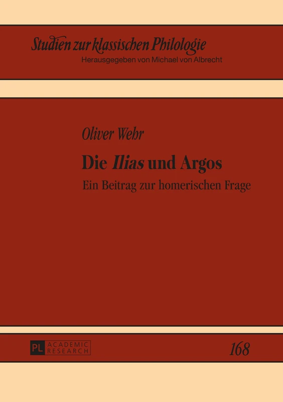 Die Ilias und Argos: Ein Beitrag zur homerischen Frage: 168 (Studien Zur Klassischen Philologie)