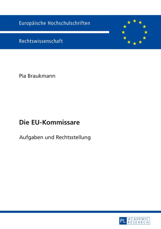 Die EU-Kommissare: Aufgaben und Rechtsstellung: 5726 (Europäische Hochschulschriften Recht)