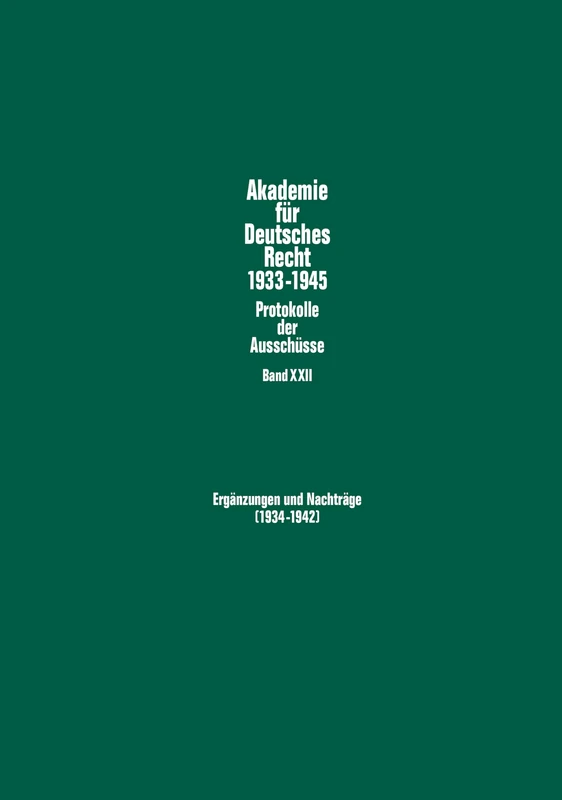 Ergaenzungen Und Nachtraege (1934-1942): Protokolle Und Materialien Der Ausschuesse Fuer Filmrecht, Das Recht Der Handelsvertreter, Bodenkulturrecht, ... 22 (Akademie Fuer Deutsches Recht 1933-1945)