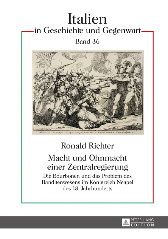Macht und Ohnmacht einer Zentralregierung: Die Bourbonen und das Problem des Banditenwesens im Koenigreich Neapel des 18. Jahrhunderts: 36 (Italien in Geschichte Und Gegenwart)