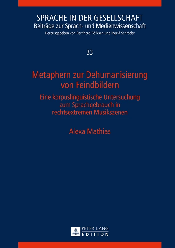 Metaphern zur Dehumanisierung von Feindbildern: Eine korpuslinguistische Untersuchung zum Sprachgebrauch in rechtsextremen Musikszenen: 33 (Sprache in Der Gesellschaft)