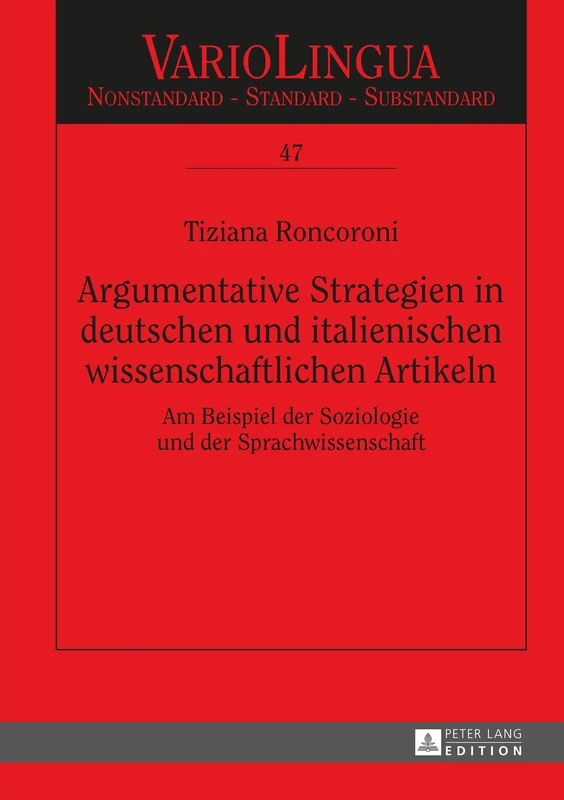 Argumentative Strategien in deutschen und italienischen wissenschaftlichen Artikeln: Am Beispiel der Soziologie und der Sprachwissenschaft: 47 (Variolingua. Nonstandard - Standard - Substandard)
