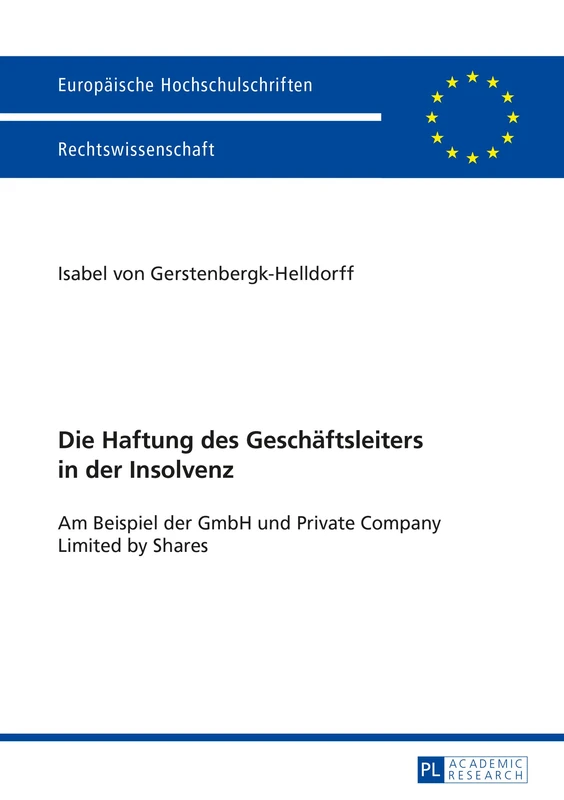 Die Haftung des Geschaeftsleiters in der Insolvenz: Am Beispiel der GmbH und Private Company Limited by Shares: 5777 (Europäische Hochschulschriften Recht)